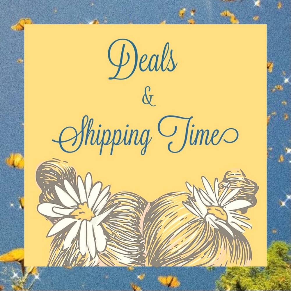 🌼 Deals & Shipping Time 🌼